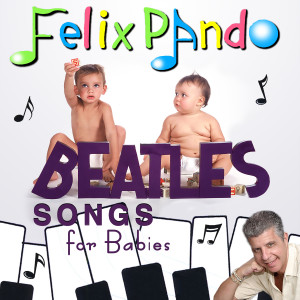 ดาวน์โหลดและฟังเพลง Beatles for Babies พร้อมเนื้อเพลงจาก Felix Pando