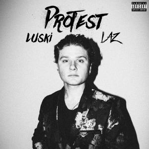 ดาวน์โหลดและฟังเพลง Protest (feat. LAZ) (Explicit) พร้อมเนื้อเพลงจาก Luski