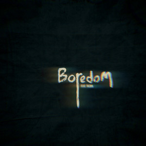 Dengarkan lagu Boredom (Explicit) nyanyian Dialogue dengan lirik
