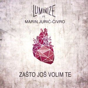 收聽Luminize的Zašto Još Volim Te歌詞歌曲