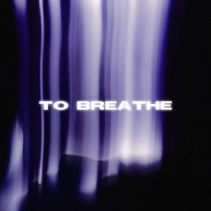 收聽AXWIE的TO BREATHE (Sped Up)歌詞歌曲