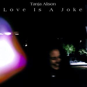 ดาวน์โหลดและฟังเพลง Love Is a Joke พร้อมเนื้อเพลงจาก Tanja Alison