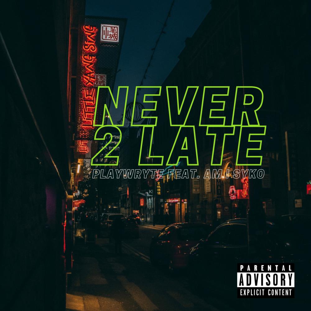 Never 2 Late (feat. Am I Syko) (Explicit)