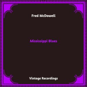 อัลบัม Mississippi Blues (Hq Remastered 2024) ศิลปิน Fred McDowell