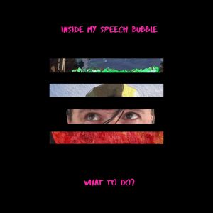 ดาวน์โหลดและฟังเพลง What to Do? พร้อมเนื้อเพลงจาก Inside My Speech Bubble