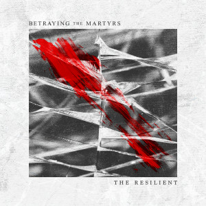 Betraying The Martyrs的專輯The Resilient (Explicit)
