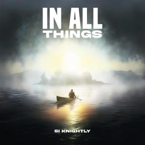 收聽Si Knightly的In All Things歌詞歌曲