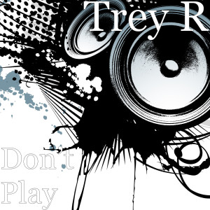 收聽Trey R的Don’t Play歌詞歌曲