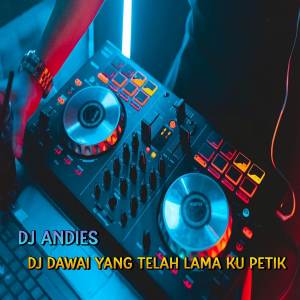 DJ Dawai Yang Telah Lama Ku petik dari DJ Andies
