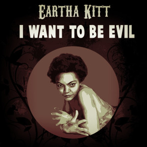 Eartha Kitt With Orchestra的專輯I Want To Be Evil