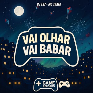 Album Vai Olhar Vai Babar (Explicit) from DJ LS7
