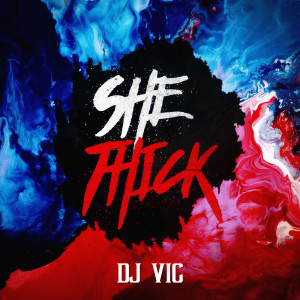 收聽DJ Vic的She Thick歌詞歌曲