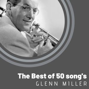 The Best of 50 song's Glenn Miller dari Glenn Miller