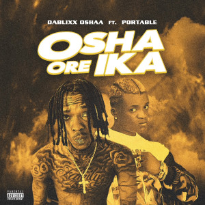 Listen to Osha Ore Ika (Explicit) song with lyrics from DaBlixx Oshaa