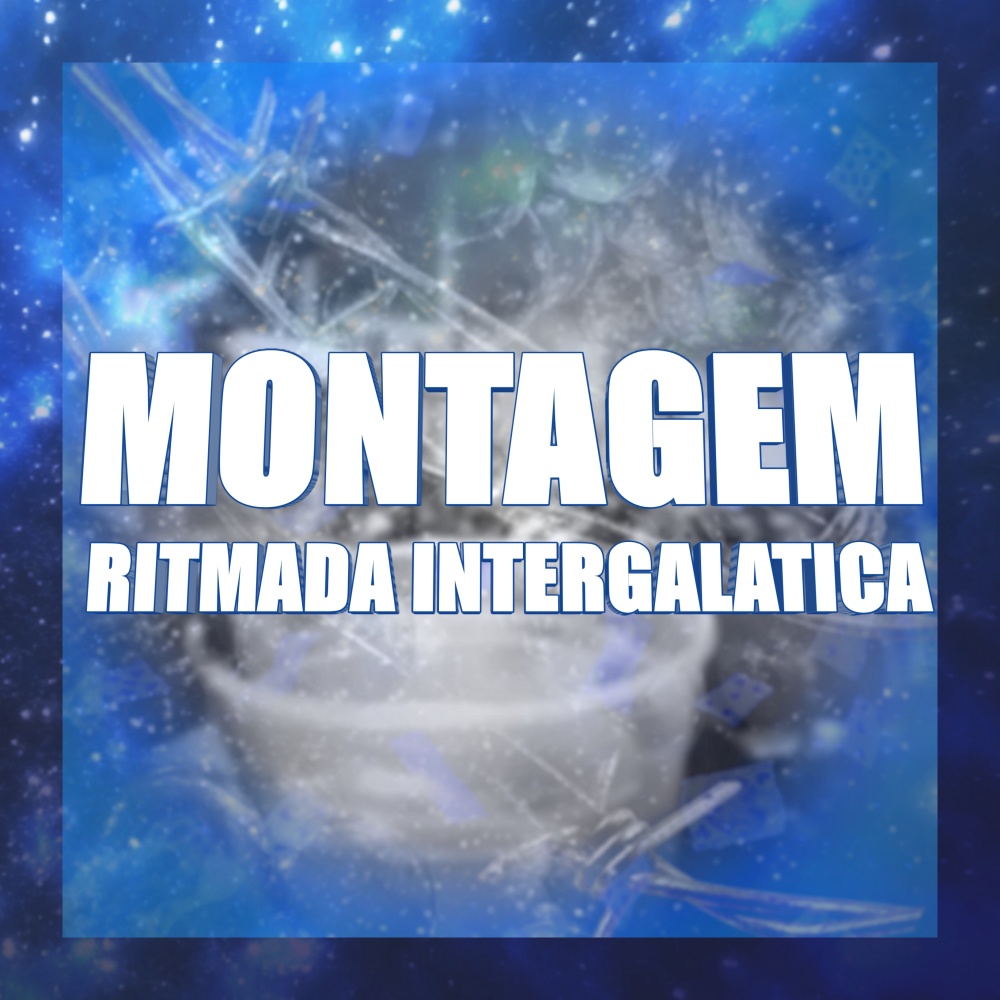 Montagem Ritmada Intergalatica (Explicit)