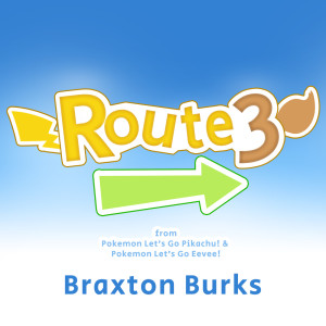 อัลบัม Route 3 (from "Pokémon: Let's Go, Pikachu!" and "Pokémon: Let's Go, Eevee!") ศิลปิน Braxton Burks