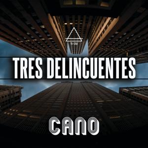 Dengarkan lagu TRES DELINCUENTES nyanyian Cano dengan lirik