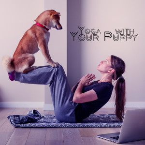 Album Yoga with Your Puppy (Meditative Music for Calm Exercises and Relaxation with Your Dog) from 