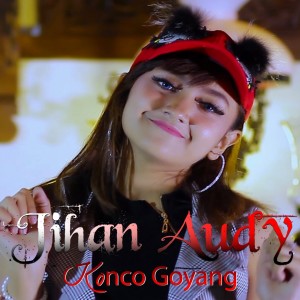Dengarkan lagu Konco Goyang nyanyian Jihan Audy dengan lirik