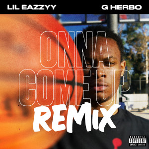 收聽Lil Eazzyy的Onna Come Up (feat. G Herbo) (Remix|Explicit)歌詞歌曲