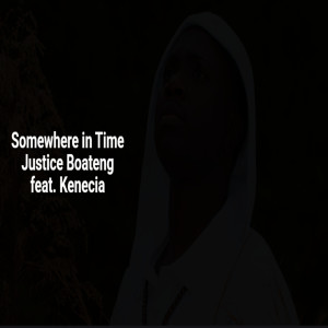 Listen to Somewhere in Time (Acoustic Version) song with lyrics from Justice Boateng