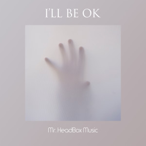 Album I'll Be Ok from Mr. HeadBox