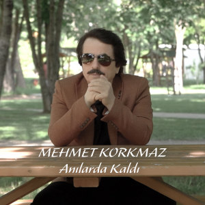 Mehmet Korkmaz的專輯Anılarda Kaldı