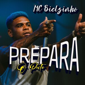 Listen to PREPARA O PEITO song with lyrics from MC Bielzinho