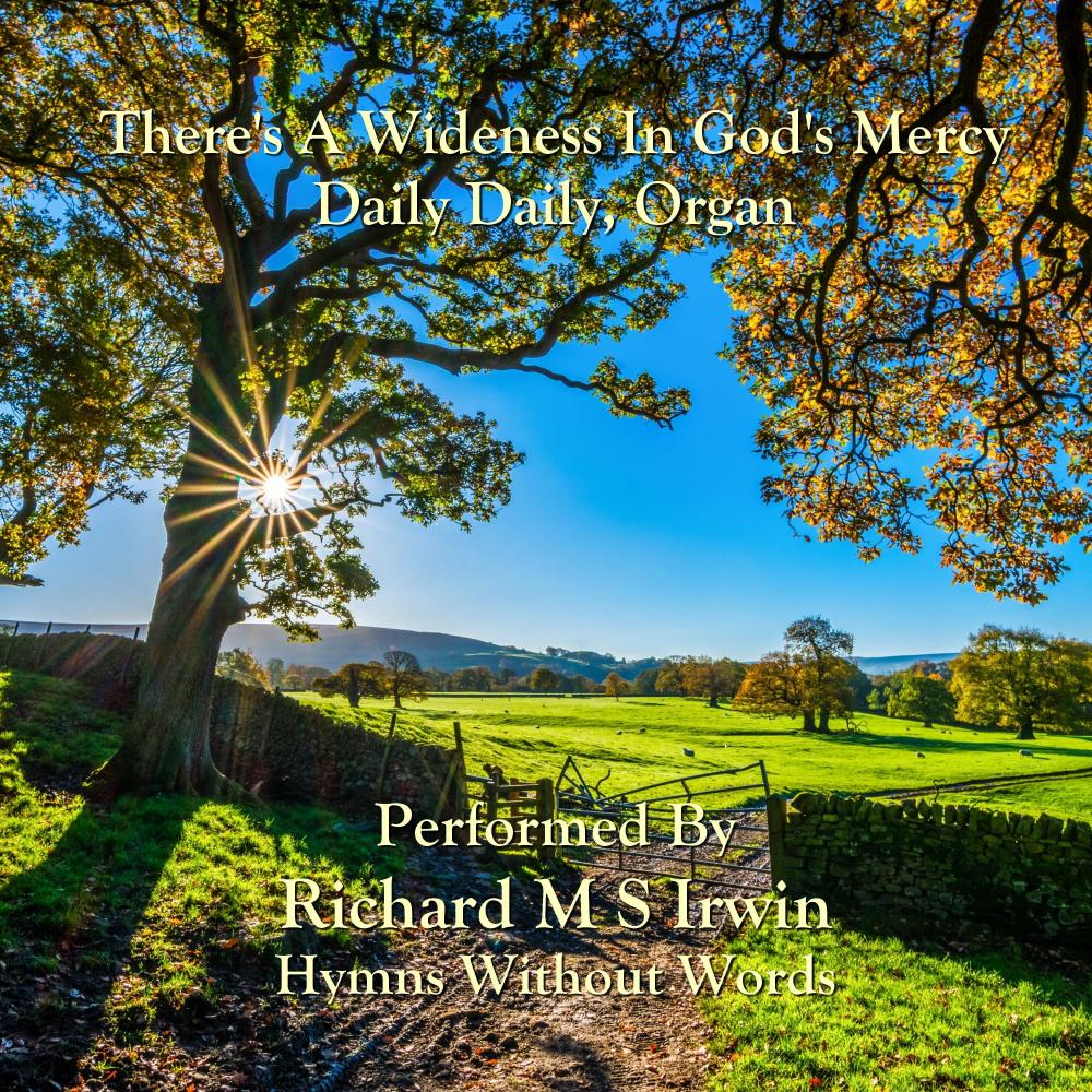 There's A Wideness In God's Mercy (Daily Daily, Organ)