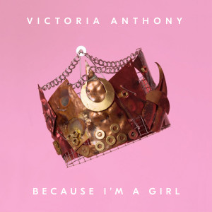 Dengarkan Because I'm a Girl lagu dari Victoria Anthony dengan lirik