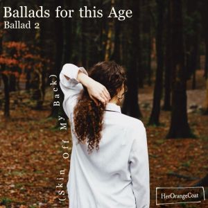 อัลบัม Ballad 2 (Skin Off My Back) ศิลปิน HerOrangeCoat
