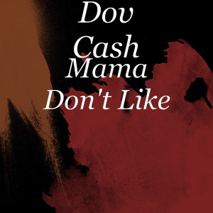 ดาวน์โหลดและฟังเพลง Mama Don't Like (Explicit) พร้อมเนื้อเพลงจาก Dov Cash