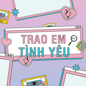 收聽KT的TRAO EM TÌNH YÊU歌詞歌曲