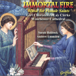 Girl Choirsters and Lay Clerks of Winchester Cathedal的專輯Immortal Fire: Music for Female Saints