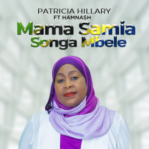 Listen to Mama Samia Songa Mbele song with lyrics from Patricia Hillary