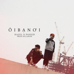 ดาวน์โหลดและฟังเพลง Ôi Bạn Ơi (feat. Passed) พร้อมเนื้อเพลงจาก Hazel