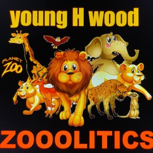 Young H Wood的專輯zooolitics (Explicit)