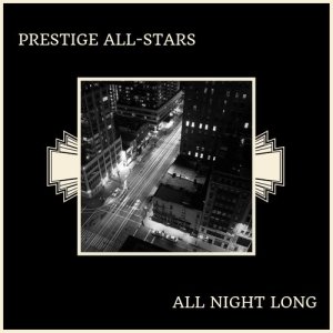 ดาวน์โหลดและฟังเพลง All Night Long พร้อมเนื้อเพลงจาก Prestige All-Stars
