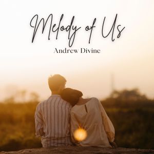 Listen to Melody of Us song with lyrics from Andrew Divine