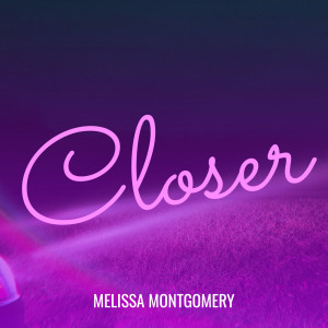 收聽Melissa Montgomery的Closer歌詞歌曲