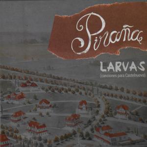 Piraña的專輯Larvas (canciones para Castelnuovo)