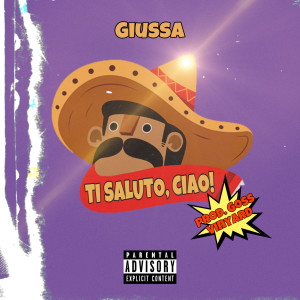 Listen to Ti Saluto, Ciao! (Explicit) song with lyrics from Giussa