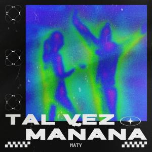 ดาวน์โหลดและฟังเพลง Tal Vez Mañana พร้อมเนื้อเพลงจาก Maty