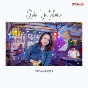 Dengarkan Ada Untukmu lagu dari Sasya Arkhisna dengan lirik