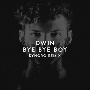 收聽Dwin的Bye Bye Boy (Dynoro Remix)歌詞歌曲