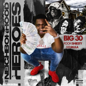 BIG30的專輯Neighborhood Heroes (feat. DeeMula & Pooh Shiesty) (Explicit)