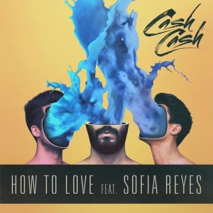 Cash Cash的專輯How to Love (feat. Sofia Reyes)