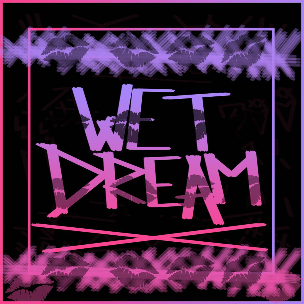 Wet Dream (Explicit)