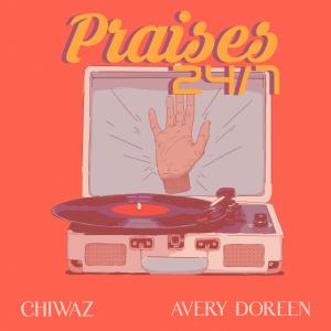 Chiwaz的專輯Praises 24/7 (feat. Avery Doreen)