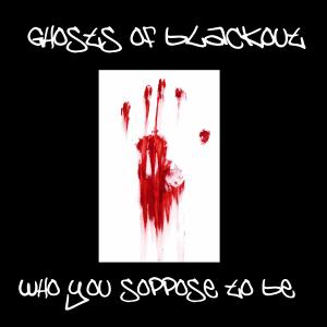 Ghosts of Blackout的專輯Who you soppose to be (Radio Edit)